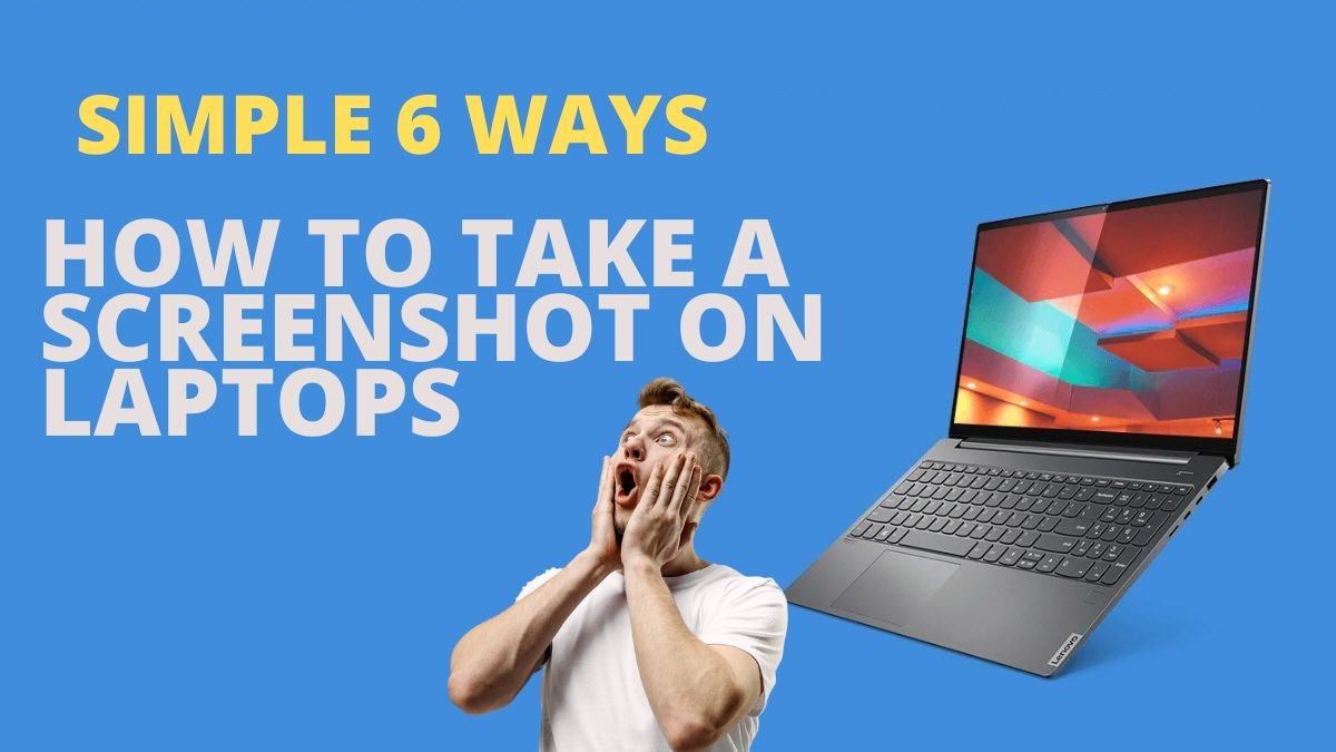 Screenshot on Laptops Use this Simple 6 Ways